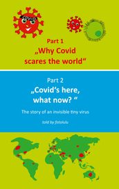 Why Covid scares the world & Covid s here, what now?
