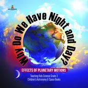 Why Do We Have Night and Day? Effects of Planetary Motions   Teaching Kids Science Grade 3   Children s Astronomy & Space Books