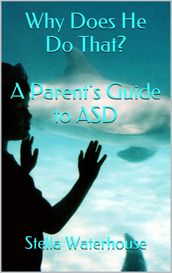 Why Does He Do That? A Parent s Guide to ASD