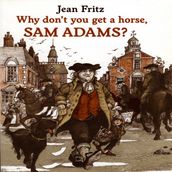 Why Don t You Get A Horse, Sam Adams?