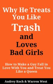 Why He Treats You Like Trash and Loves Bad Girls