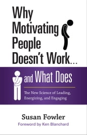 Why Motivating People Doesn t Work . . . and What Does