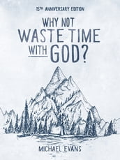 Why Not Waste Time with God?