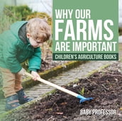 Why Our Farms Are Important - Children s Agriculture Books