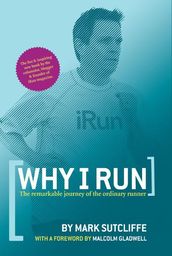 Why I Run: The Remarkable Journey of the Ordinary Runner