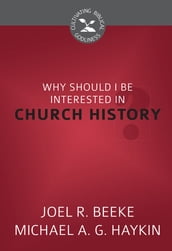 Why Should I Be Interested in Church History?