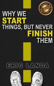 Why We Start Things, but Never Finish Them
