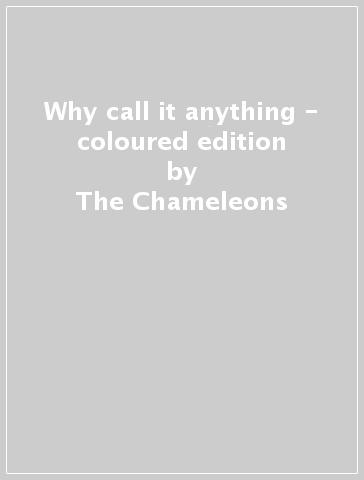 Why call it anything - coloured edition - The Chameleons