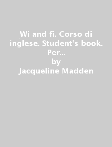 Wi and fi. Corso di inglese. Student's book. Per la 5ª classe elementare. Con e-book. Con espansione online - Jacqueline Madden - Maya M. Mariani - Luigina Prono