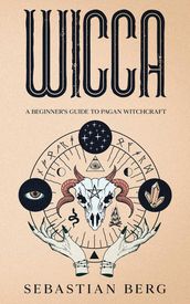 Wicca: A Beginner s Guide to Pagan Witchcraft