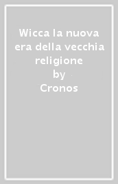 Wicca la nuova era della vecchia religione