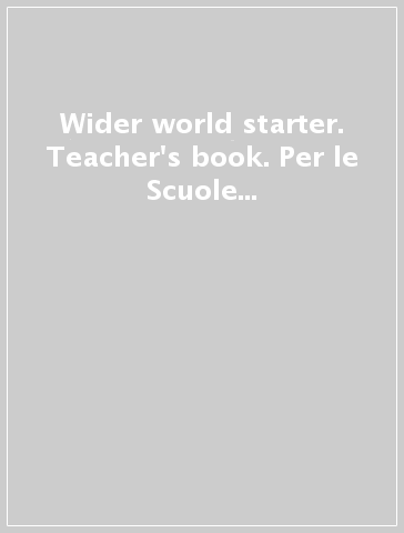 Wider world starter. Teacher's book. Per le Scuole superiori. Con e-book. Con espansione online. Con DVD-ROM