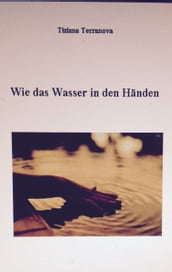 Wie das Wasser in den Händen