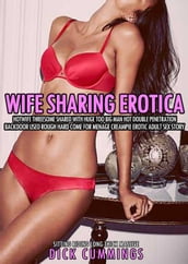 Wife Sharing Erotica: Hotwife Threesome Shared with Huge Too Big Man Hot Double Penetration Backdoor Used Rough Hard Come for Menage Creampie Erotic Adult Sex Story
