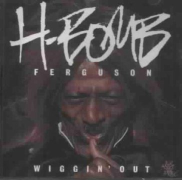 Wiggin' out - H-Bomb Ferguson