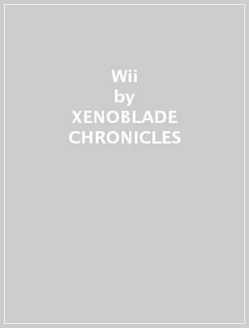 Wii - XENOBLADE CHRONICLES