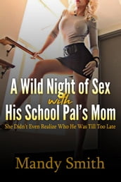 A Wild Night of Sex with His School Pal s Mom: She Didn t Even Realize Who He Was Till Too Late