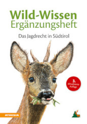 Wild-Wissen Erganzungsheft. Das Jagdrecht in Sudtirol