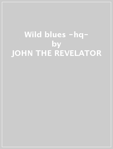 Wild blues -hq- - JOHN THE REVELATOR