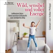 Wild, sensibel und voller Energie Gefühlsstarke Kinder