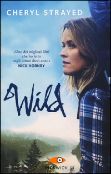 Wild. Una storia selvaggia di avventura e rinascita - Cheryl Strayed