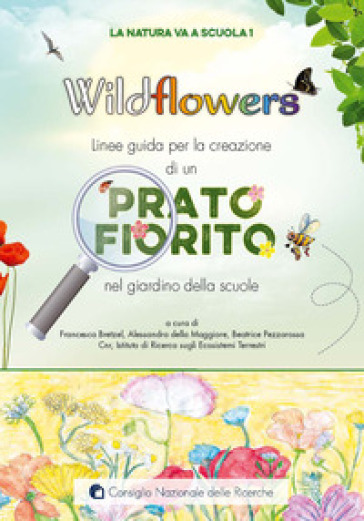 Wildflowers. Linee guida per la creazione di un prato fiorito nel giardino delle scuole. La natura va a scuola