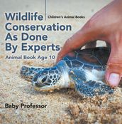Wildlife Conservation As Done By Experts - Animal Book Age 10 Children s Animal Books