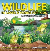 Wildlife in Lakes & Ponds for Kids (Aquatic & Marine Life)   2nd Grade Science Edition Vol 5