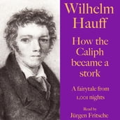 Wilhelm Hauff: How the Caliph became a stork
