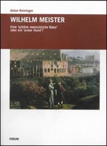 Wilhelm Meister. Eine schone menschiche Natur oder ein armer Hund - Anton Reininger
