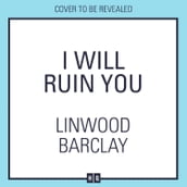 I Will Ruin You: An explosive psychological crime thriller new for 2024 from the Sunday Times bestselling author of Take Your Breath Away