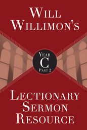 Will Willimon s Lectionary Sermon Resource, Year C Part 2