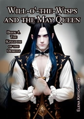 Will-o -the-Wisps and the May Queen. Book 4. The Kingdom of the Demons