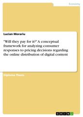 Will they pay for it?  A conceptual framework for analyzing consumer responses to pricing decisions regarding the online distribution of digital content