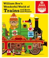 William Bee s Wonderful World of Trains, Boats and Planes