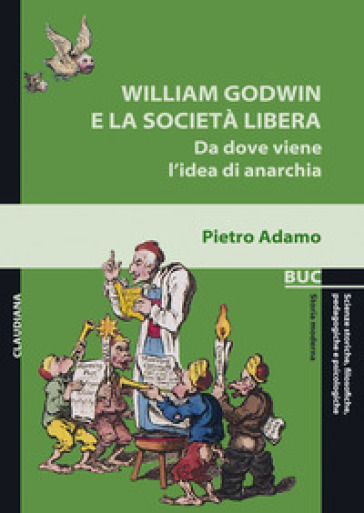 William Godwin e la società libera. Da dove viene l'idea di anarchia - Pietro Adamo