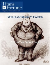 William Marcy Tweed:  Boss  of New York