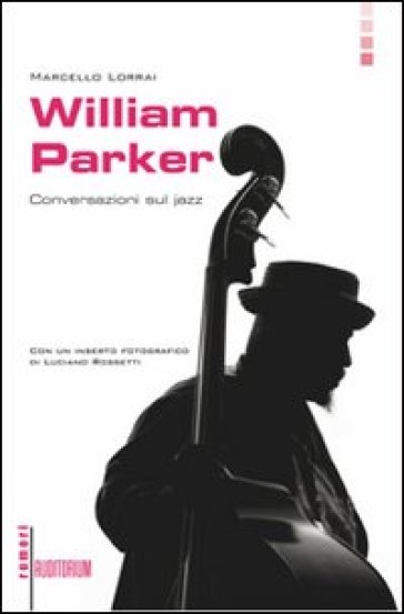 William Parker. Conversazioni sul jazz - Marcello Lorrai | 