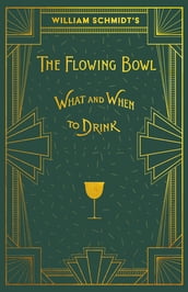 William Schmidt s The Flowing Bowl - When and What to Drink