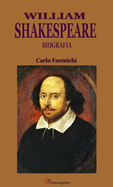 William Shakespeare. Biografia - Carlo Formichi