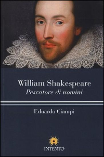 William Shakespeare. Pescatore di uomini - Eduardo Ciampi