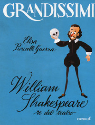 William Shakespeare, re del teatro. Ediz. a colori - Elisa Puricelli Guerra