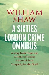 William Shaw: a sixties London crime omnibus