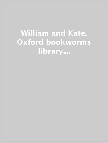 William and Kate. Oxford bookworms library. Livello 1. Con CD Audio. Con espansione online
