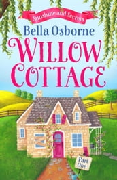 Willow Cottage  Part One: Sunshine and Secrets (Willow Cottage Series)