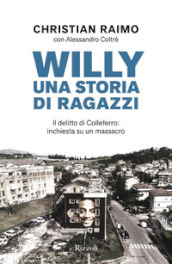 Willy. Una storia di ragazzi. Il delitto di Colleferro: inchiesta su un massacro