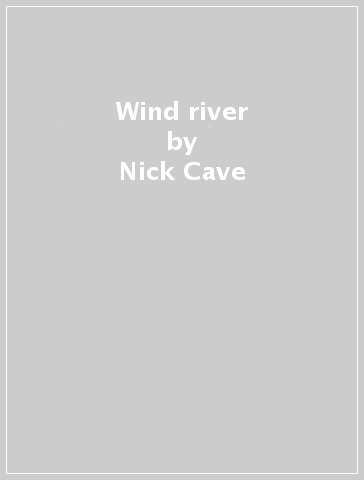 Wind river - Nick Cave - Ellis Warren