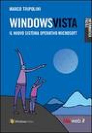 Windows Vista. Il nuovo sistema operativo Microsoft - Marco Tripolini