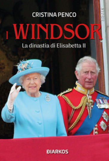 I Windsor. La dinastia di Elisabetta II - Cristina Penco