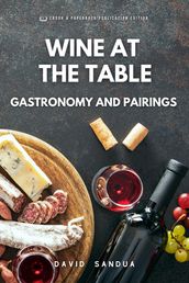 Wine at The Table. Gastronomy And Pairings.